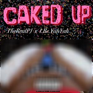 Caked Up (feat. I.Be.YahYah) (Explicit)