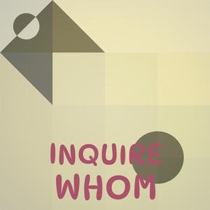 Inquire Whom