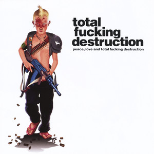 Peace, Love and Total F**king Destruction