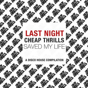 Last Night Cheap Thrills Saved My Life (A Disco House Compilation)