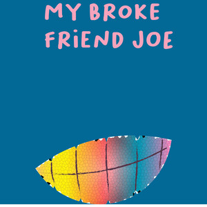 My Broke Friend Joe