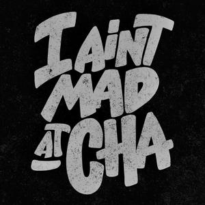 I Aint Mad At Cha (Explicit)