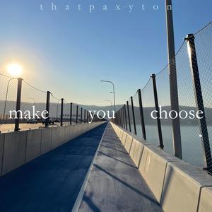 Make You Choose