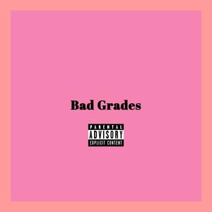 Bad Grades (Explicit)