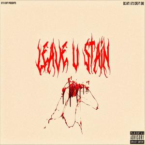 Leave U Stain (feat. Big Ant, S.T.O Dre & Carnivour Confinement Ent.) [Explicit]