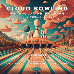 Cloud Bowling (Suite for Tuba and Jazz Trio) 7. The Closer