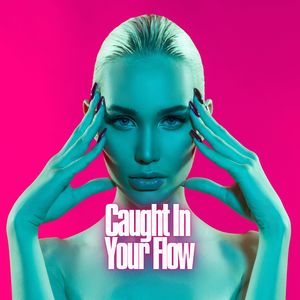 Caught in Your Flow