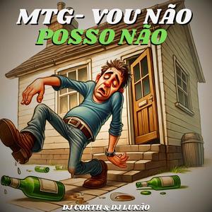 MTG- VOU NÃO, POSSO NÃO