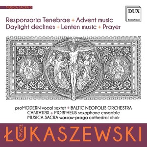 ŁUKASZEWSKI, P.: Musica sacra, Vol. 5 - Responsoria Tenebrae / Advent music / Daylight declines / Lenten music (proMODERN, Tomaszewski)