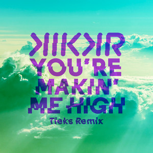 You're Makin' Me High (TIEKS Remix)