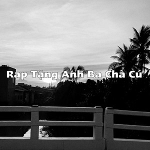 Rap Tặng Anh Ba Chà Cú