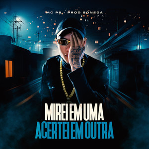 MIREI EM UMA, ACERTEI EM OUTRA