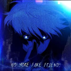 NO MORE FAKE FRIENDS (Explicit)