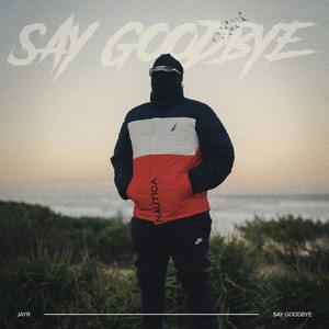 Say Goodbye (Explicit)