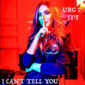 I Can't Tell You (feat. URG 7) (Explicit)