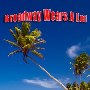 Broadway Wears A Lei