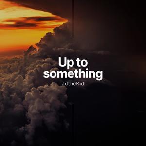 Up to Something (Explicit)