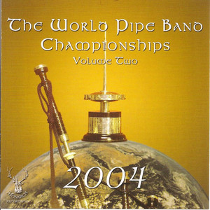 The World Pipe Band Championships 2004 - Volume 2