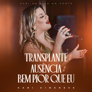 Transplante / Ausência / Bem Pior Que Eu (Gabi ao Vivo no Porto)