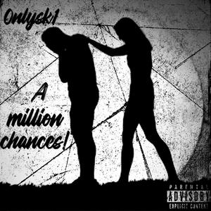A million chances!
