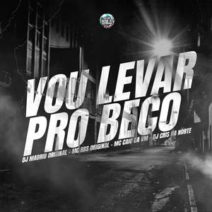 VOU LEVAR PRO BECO (Explicit)