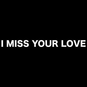 I MISS YOUR LOVE (Explicit)