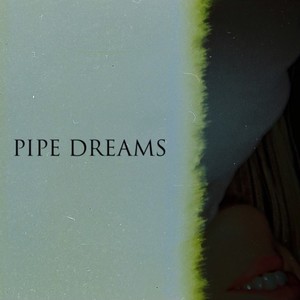 pipe dreams (Explicit)