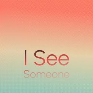 I See Someone