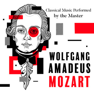 Classical Music Performed by the Master - Wolfgang Amadeus Mozart