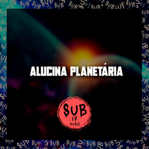 Alucina Planetária (Explicit)