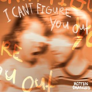 I Can't Figure You Out (Explicit)