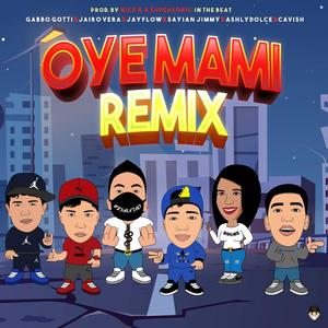 Oye Mami Remix(feat. Jairo Vera, Gabo Gotti, Ashly Dolce, Cavish & Sayan Jimmy) (Remix)