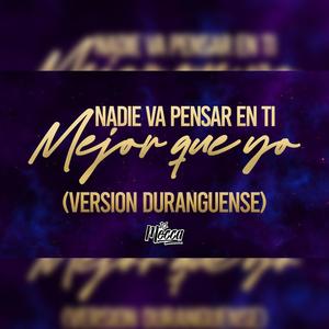 Nadie Va A Pensar En Ti Mejor Que Yo (Version Duranguense)