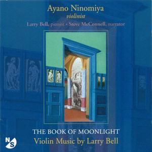 BELL, L.: Book of Moonlight (The) / In Memory of Roger Sessions / Just As I Am / 4 Pieces in Familiar Style / Sleep Song (Ninomiya, Bell, McConnell)