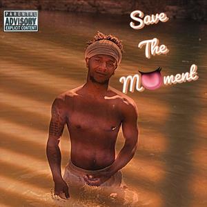 Save The Moment (Explicit)