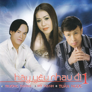 Tuấn Ngọc - Hãy yêu nhau đi