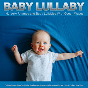 Baby Lullaby: Nursery Rhymes and Baby Lullabies With Ocean Waves For Sleep, Newborn Sleep Aid, Relaxing Sleep Sounds and Instrumental Piano Music With Nature Sounds For Baby Sleep Music