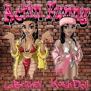 Actin' Funny (feat. Kash Doll)