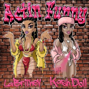 Actin' Funny(feat. Kash Doll)