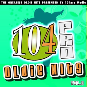 104pro Oldie Hits - The Greatest Oldie Hits Presented By 104pro Media (Vol. 5)