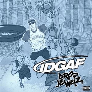 Drop Jewelz - IDGAF (Explicit)