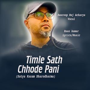 Timle Sath Chhode Pani (Satya Kasam) (feat. Swaroop Raj Acharya)