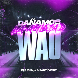 DAÑAMOS LA AMISTAD x WAO (Remix)
