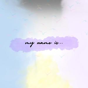 my name is...