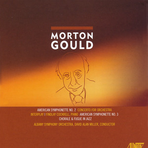 Gould, M..: Concerto for Orchestra / Interplay / Symphonettes Nos. 2 and 3 / Chorale and Fugue in Jazz (Miller)