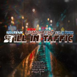 STILL IN TRAFFIC (feat. Bigmoneyhit & Polar froze) (Explicit)