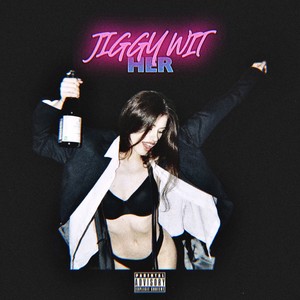 JIGGY WIT HER (Explicit)