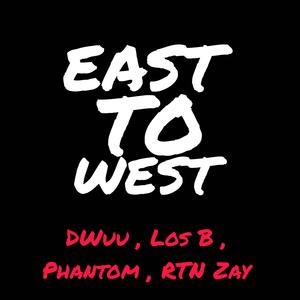 East to West (feat. Los B, Phantom & RTN Zay) (Explicit)