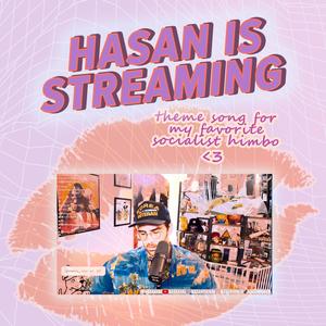 Hasan is Streaming (Explicit)