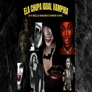 Ela Chupa Igual Vampira (Explicit)